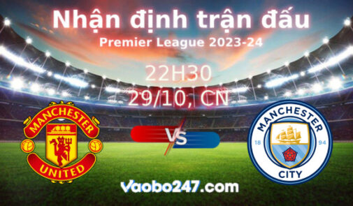 Soi kèo Man United vs Man City, 22h30 ngày 29/10/2023 – Ngoại hạng Anh 2023-2024