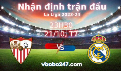 Soi kèo Sevilla vs Real Madrid, 23h30 ngày 21/10/2023 – La Liga 2023-2024
